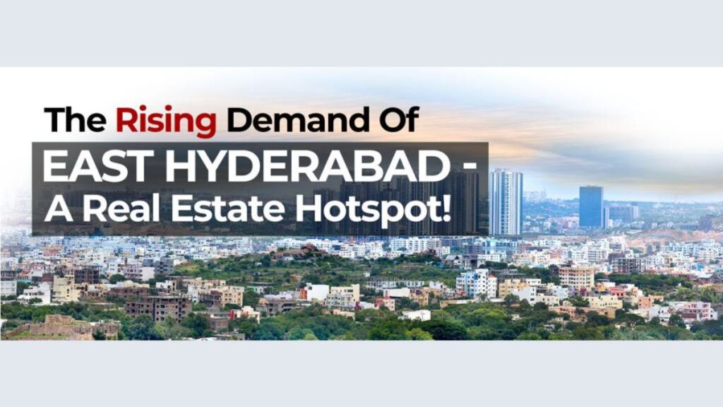 The Rising Demand Of East Hyderabad – A Real Estate Hotspot!