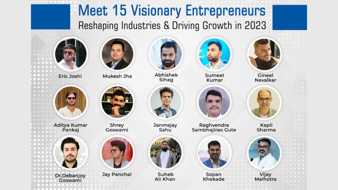Meet 15 Visionary Entrepreneurs Reshaping Industries & Driving Growth in 2023